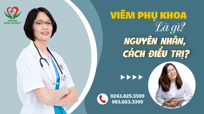 Viêm phụ khoa là gì? Triệu chứng, nguyên nhân và cách điều trị