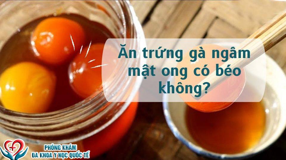 Ăn trứng gà ngâm mật ong có béo không