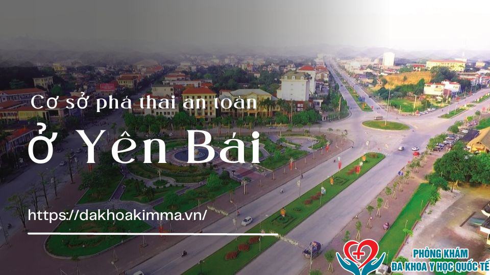 Cơ sở phá thai an toàn ở Yên Bái