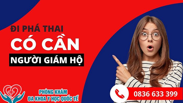 Đi phá thai có cần người giám hộ không