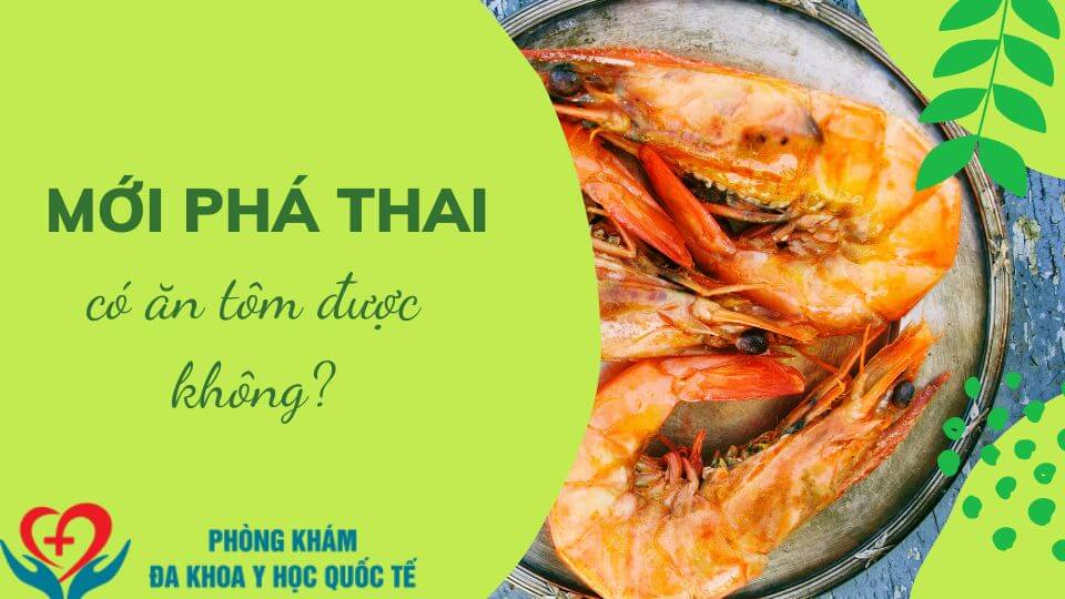 Mới phá thai có ăn tôm được không?