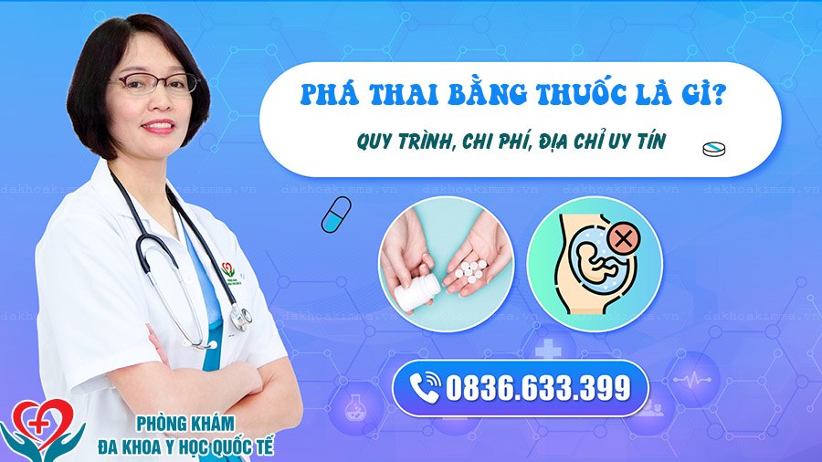 Phá thai bằng thuốc là gì Quy trình, chi phí, địa chỉ