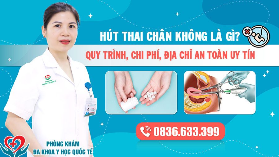 Hút thai chân không là gì Quy trình, chi phí, địa chỉ an toàn uy tín