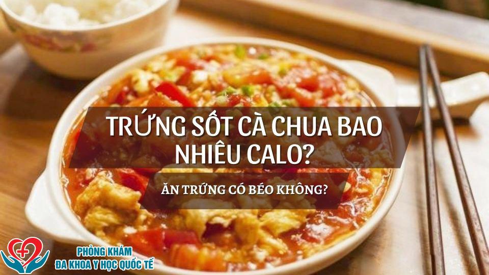 Trứng sốt cà chua bao nhiêu calo và ăn trứng có béo không