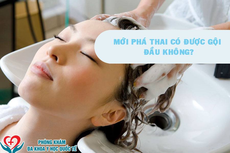 mới phá thai có được gội đầu không