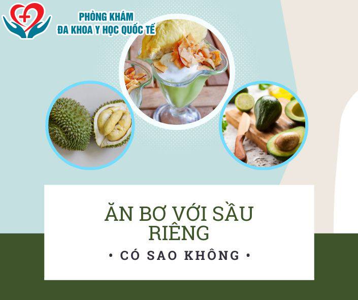 Ăn bơ với sầu riêng có sao không?