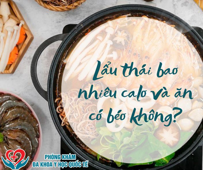 Lẩu thái bao nhiêu calo và ăn có béo không