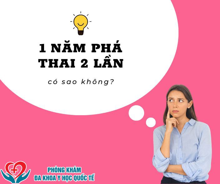 1 năm phá thai 2 lần có sao không