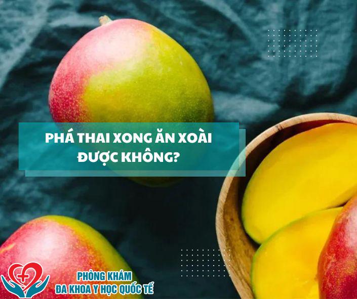 Phá thai xong ăn xoài được không?