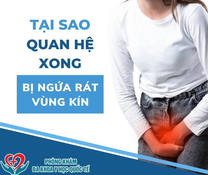 Tại sao quan hệ xong bị ngứa rát vùng kín?