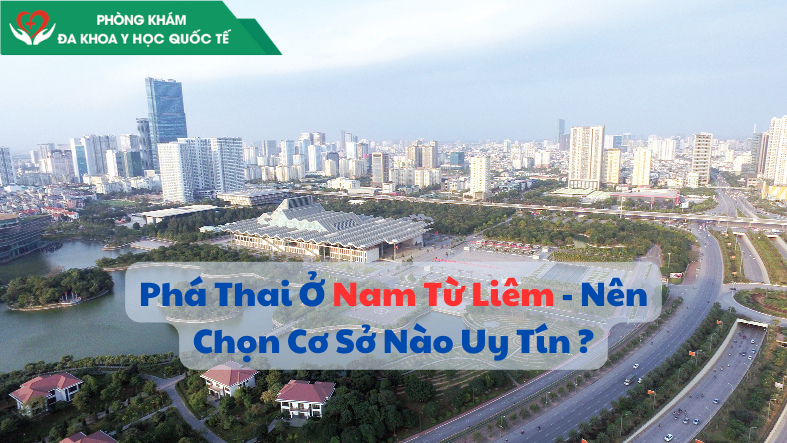 Phá Thai Ở Nam Từ Liêm – Nên Chọn Cơ Sở Nào Uy Tín ?